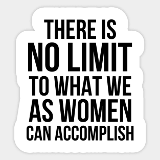 There is No Limit to What Women Can Do Sticker
